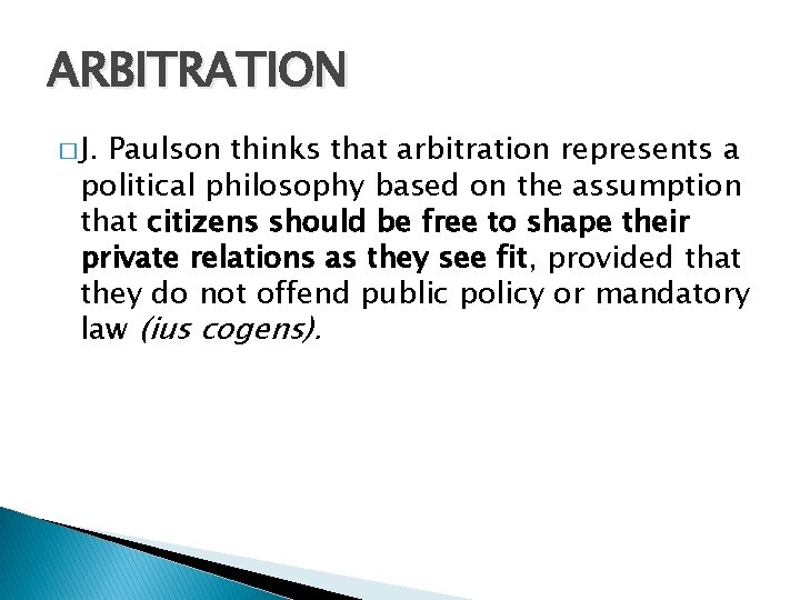 ARBITRATION � J. Paulson thinks that arbitration represents a political philosophy based on the