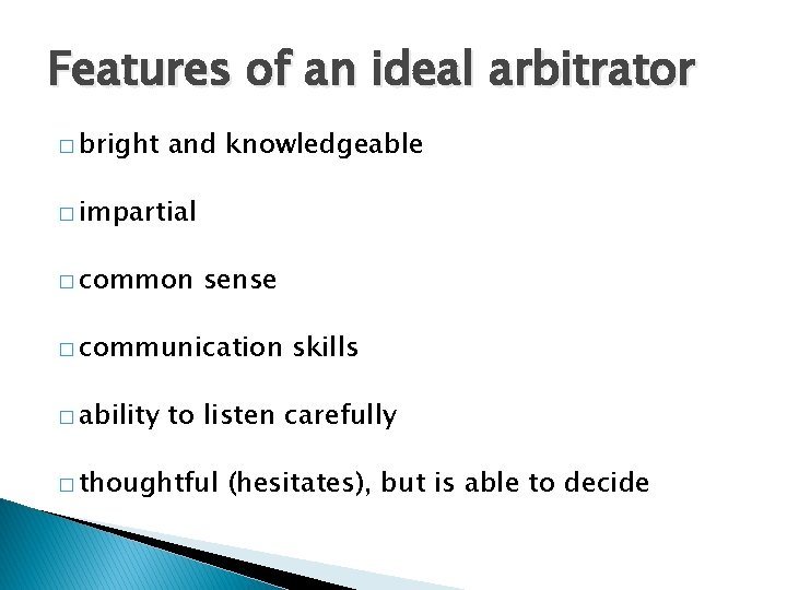 Features of an ideal arbitrator � bright and knowledgeable � impartial � common sense