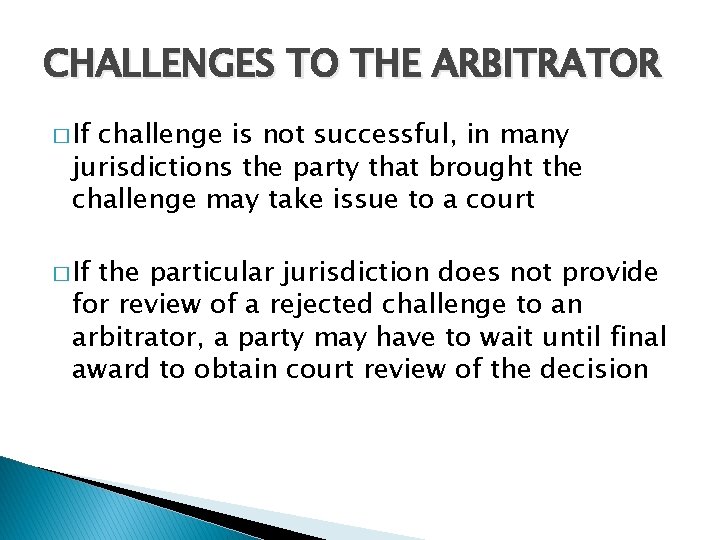 CHALLENGES TO THE ARBITRATOR � If challenge is not successful, in many jurisdictions the
