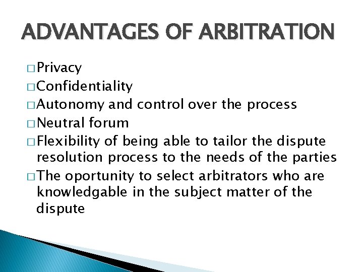ADVANTAGES OF ARBITRATION � Privacy � Confidentiality � Autonomy and control over the process