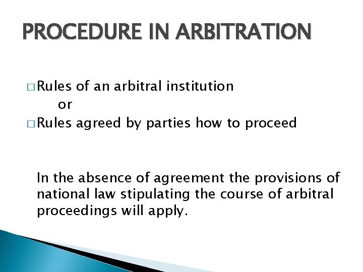 PROCEDURE IN ARBITRATION � Rules of an arbitral institution or � Rules agreed by