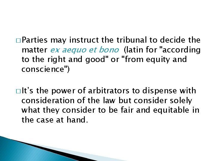 � Parties may instruct the tribunal to decide the matter ex aequo et bono