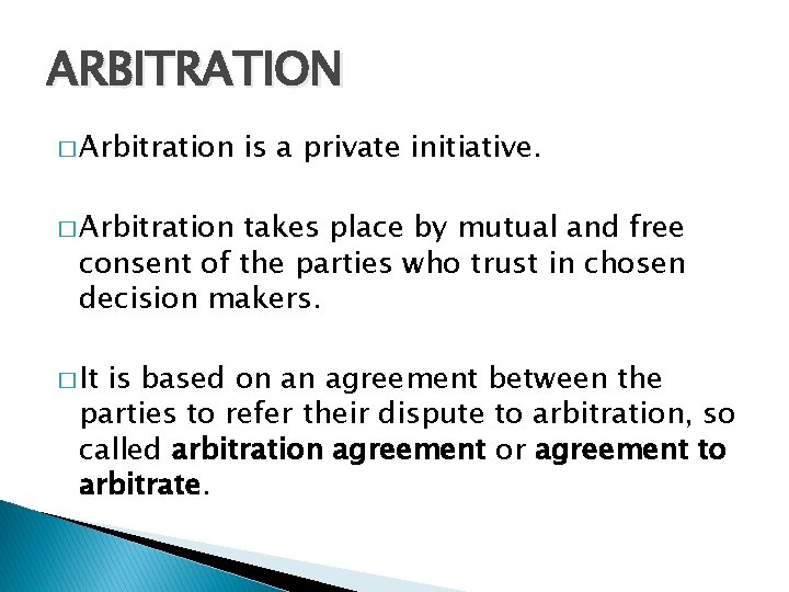ARBITRATION � Arbitration is a private initiative. � Arbitration takes place by mutual and