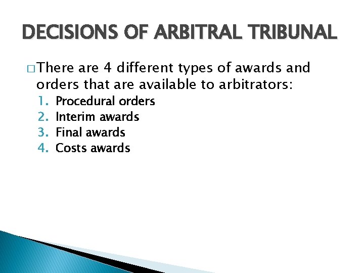 DECISIONS OF ARBITRAL TRIBUNAL � There are 4 different types of awards and orders