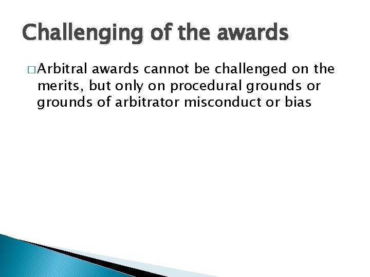 Challenging of the awards � Arbitral awards cannot be challenged on the merits, but