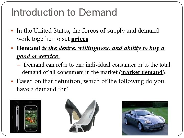 Introduction to Demand • In the United States, the forces of supply and demand