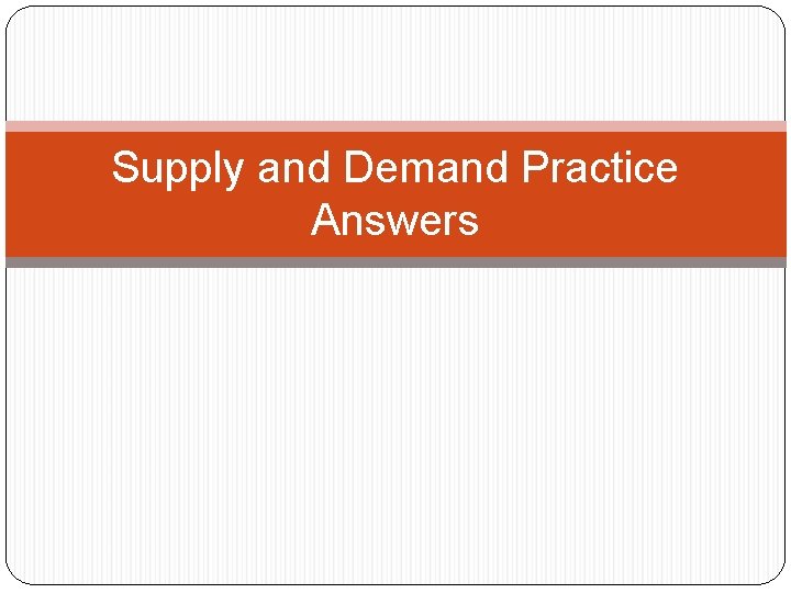 Supply and Demand Practice Answers 