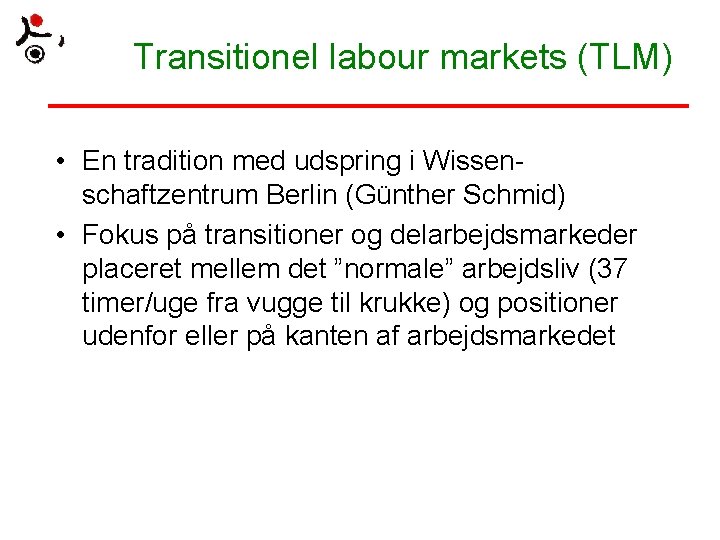 Transitionel labour markets (TLM) • En tradition med udspring i Wissenschaftzentrum Berlin (Günther Schmid)