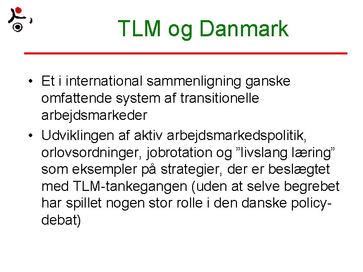 TLM og Danmark • Et i international sammenligning ganske omfattende system af transitionelle arbejdsmarkeder