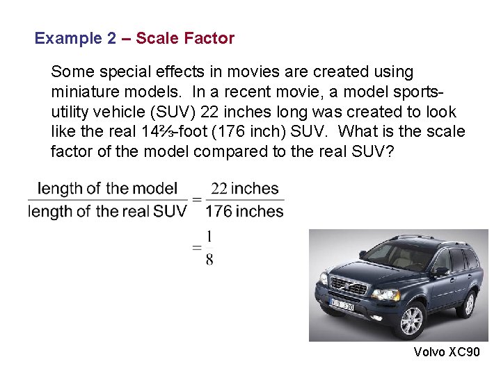 Example 2 – Scale Factor Some special effects in movies are created using miniature Example 2 – Scale Factor Some special effects in movies are created using miniature