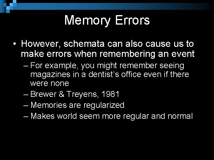 Memory Errors • However, schemata can also cause us to make errors when remembering