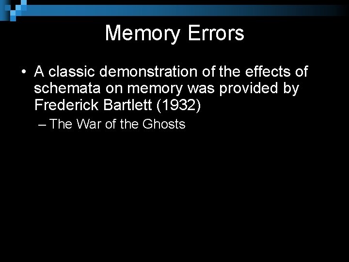 Memory Errors • A classic demonstration of the effects of schemata on memory was