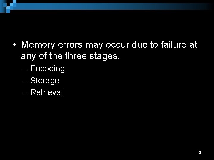  • Memory errors may occur due to failure at any of the three