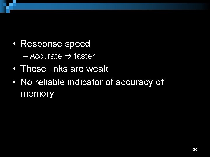  • Response speed – Accurate faster • These links are weak • No