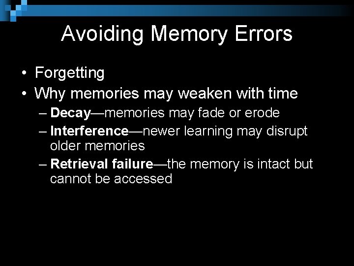 Avoiding Memory Errors • Forgetting • Why memories may weaken with time – Decay—memories