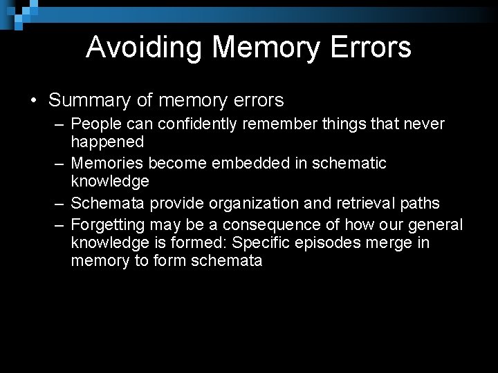 Avoiding Memory Errors • Summary of memory errors – People can confidently remember things