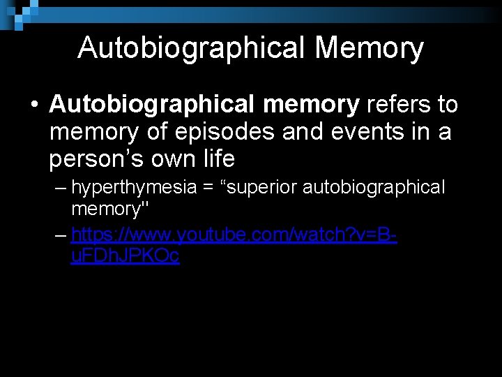 Autobiographical Memory • Autobiographical memory refers to memory of episodes and events in a