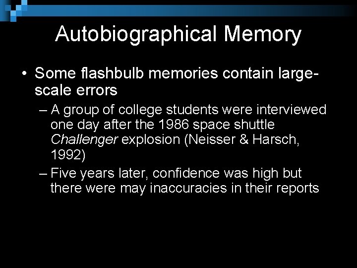 Autobiographical Memory • Some flashbulb memories contain largescale errors – A group of college