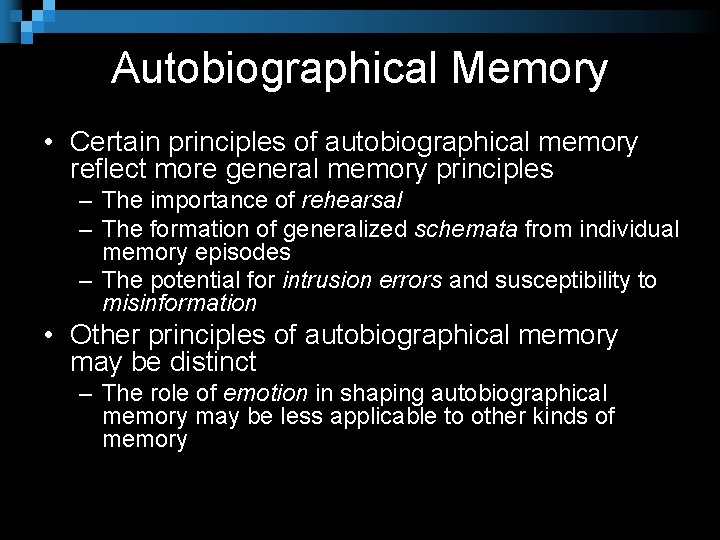 Autobiographical Memory • Certain principles of autobiographical memory reflect more general memory principles –