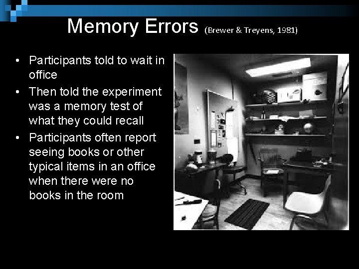 Memory Errors (Brewer & Treyens, 1981) • Participants told to wait in office •