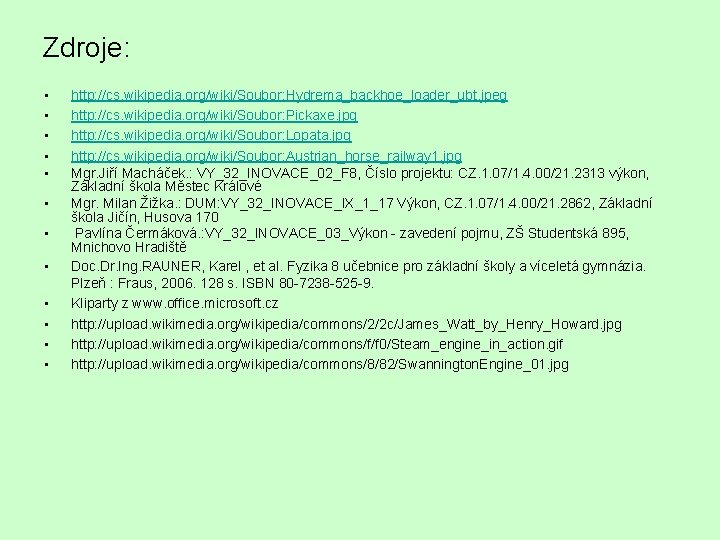 Zdroje: • • • http: //cs. wikipedia. org/wiki/Soubor: Hydrema_backhoe_loader_ubt. jpeg http: //cs. wikipedia. org/wiki/Soubor: