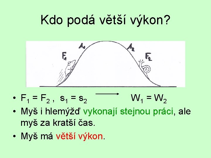 Kdo podá větší výkon? • F 1 = F 2 , s 1 =
