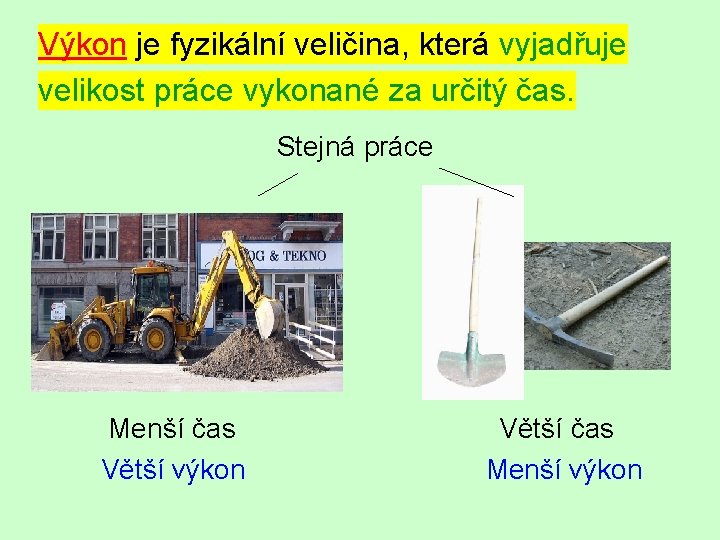 Výkon je fyzikální veličina, která vyjadřuje velikost práce vykonané za určitý čas. Stejná práce