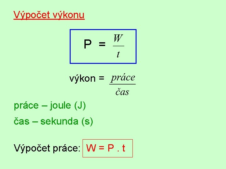 Výpočet výkonu P = výkon = práce – joule (J) čas – sekunda (s)