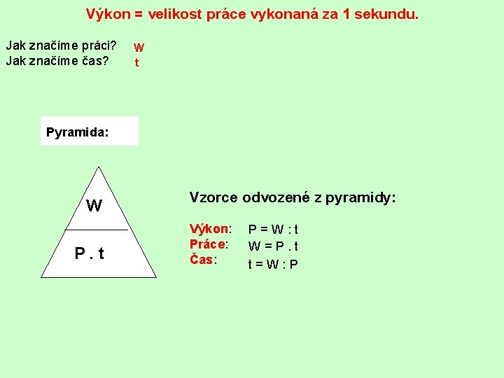 Výkon = velikost práce vykonaná za 1 sekundu. Jak značíme práci? Jak značíme čas?