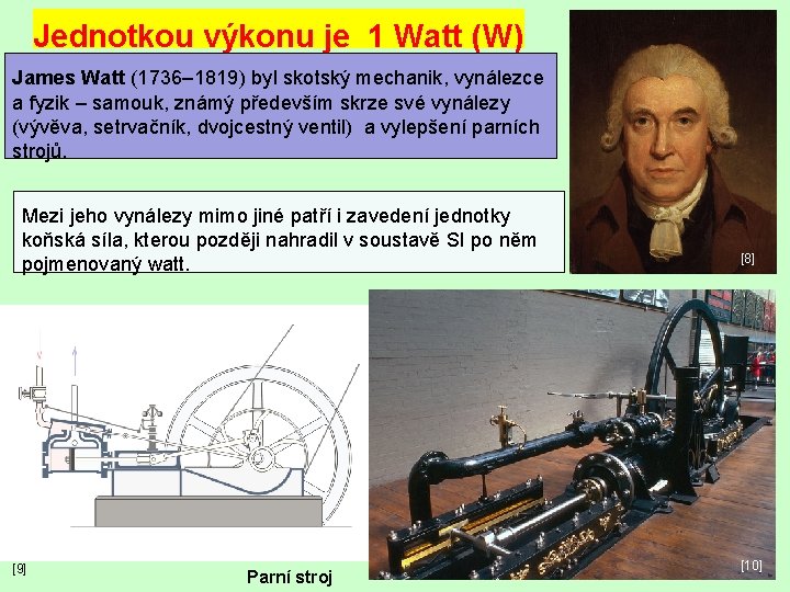 Jednotkou výkonu je 1 Watt (W) James Watt (1736– 1819) byl skotský mechanik, vynálezce