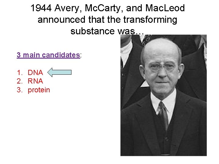 1944 Avery, Mc. Carty, and Mac. Leod announced that the transforming substance was… 3