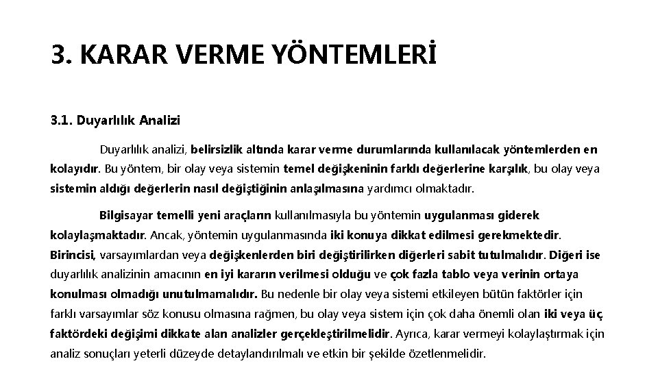 3. KARAR VERME YÖNTEMLERİ 3. 1. Duyarlılık Analizi Duyarlılık analizi, belirsizlik altında karar verme