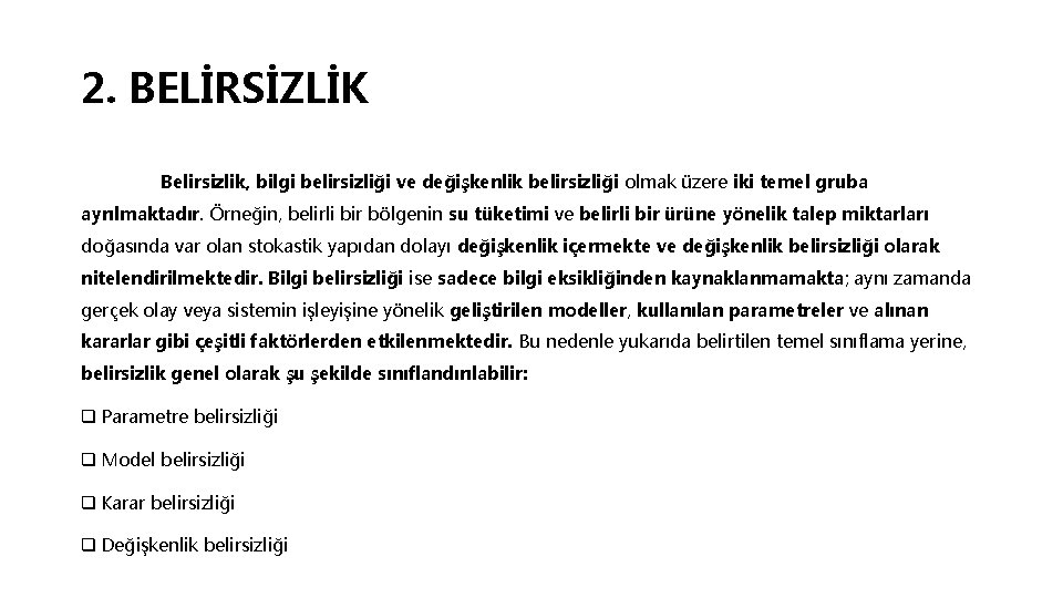 2. BELİRSİZLİK Belirsizlik, bilgi belirsizliği ve değişkenlik belirsizliği olmak üzere iki temel gruba ayrılmaktadır.