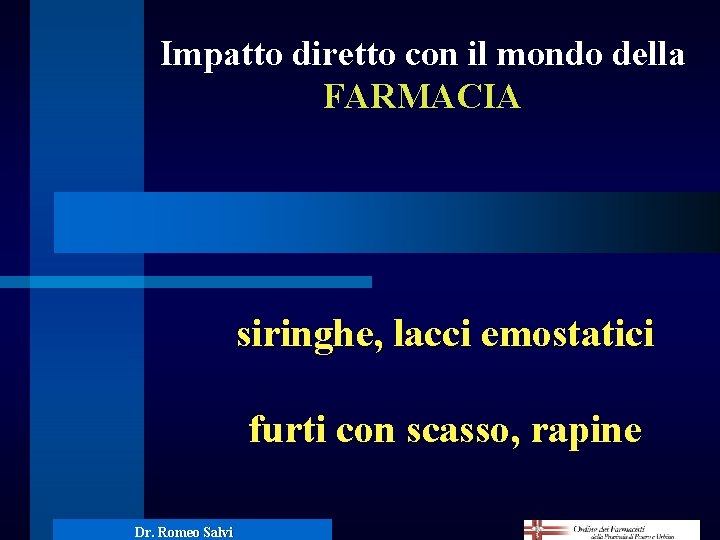 Impatto diretto con il mondo della FARMACIA siringhe, lacci emostatici furti con scasso, rapine