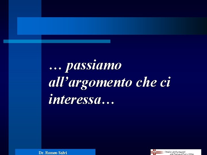 … passiamo all’argomento che ci interessa… Dr. Romeo Salvi 