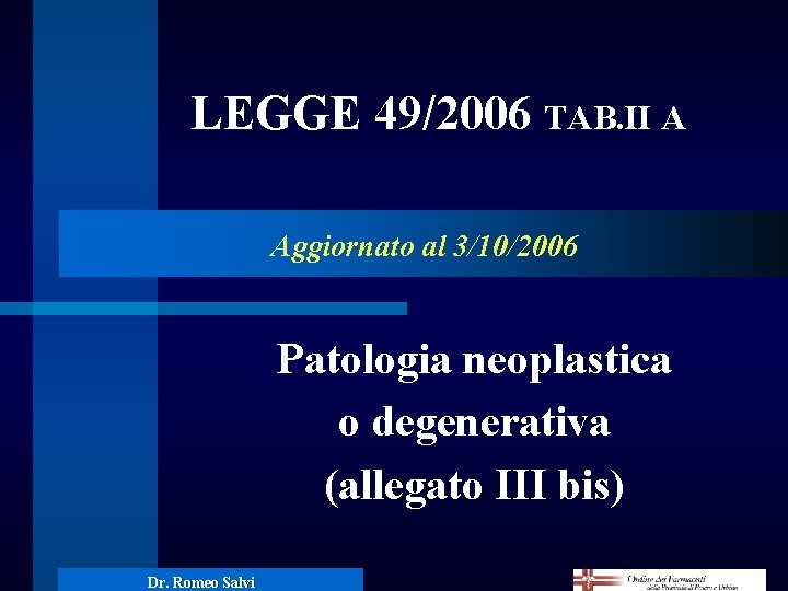 LEGGE 49/2006 TAB. II A Aggiornato al 3/10/2006 Patologia neoplastica o degenerativa (allegato III