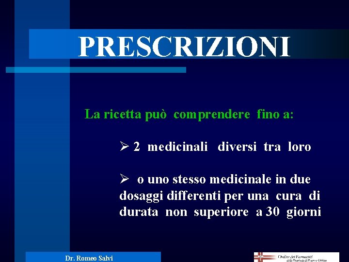 PRESCRIZIONI La ricetta può comprendere fino a: Ø 2 medicinali diversi tra loro Ø