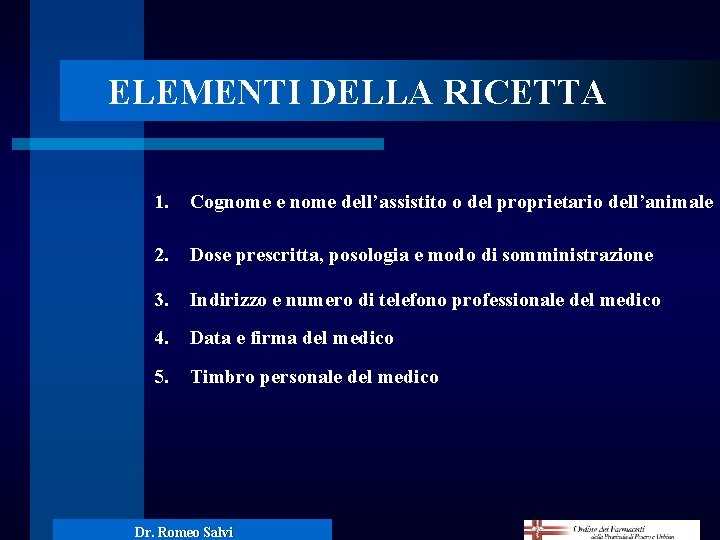 ELEMENTI DELLA RICETTA 1. Cognome e nome dell’assistito o del proprietario dell’animale 2. Dose