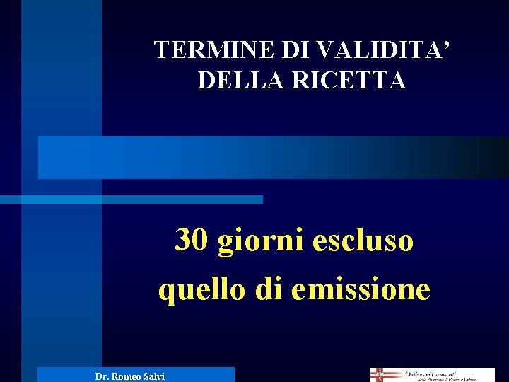 TERMINE DI VALIDITA’ DELLA RICETTA 30 giorni escluso quello di emissione Dr. Romeo Salvi