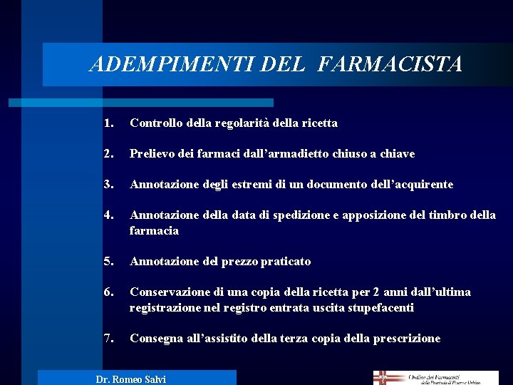 ADEMPIMENTI DEL FARMACISTA 1. Controllo della regolarità della ricetta 2. Prelievo dei farmaci dall’armadietto