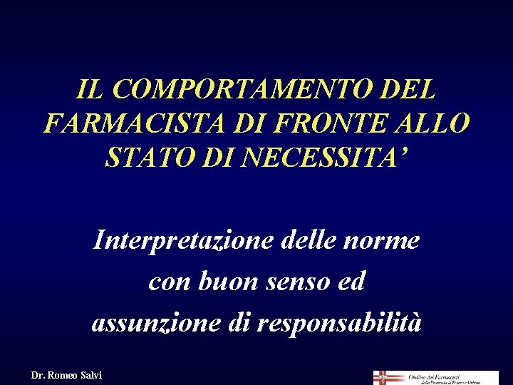 IL COMPORTAMENTO DEL FARMACISTA DI FRONTE ALLO STATO DI NECESSITA’ Interpretazione delle norme con