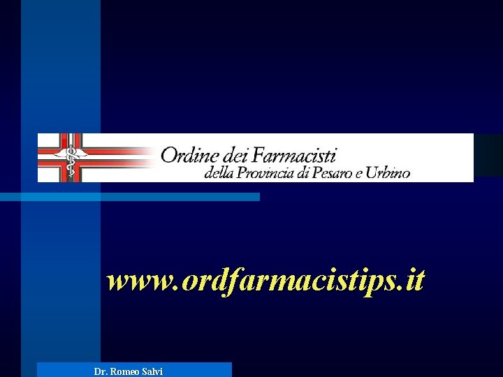 www. ordfarmacistips. it Dr. Romeo Salvi 