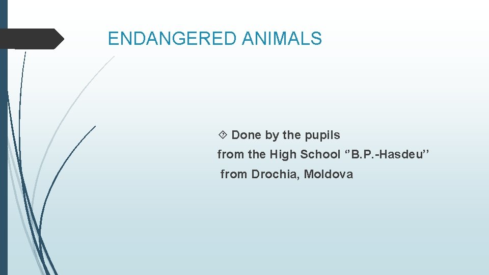 ENDANGERED ANIMALS Done by the pupils from the High School ‘’B. P. -Hasdeu’’ from