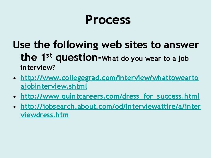 Process Use the following web sites to answer the 1 st question-What do you