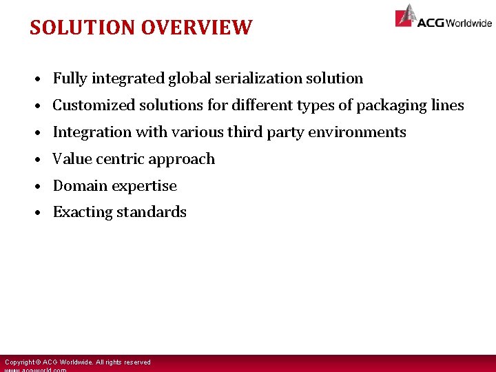 SOLUTION OVERVIEW • Fully integrated global serialization solution • Customized solutions for different types