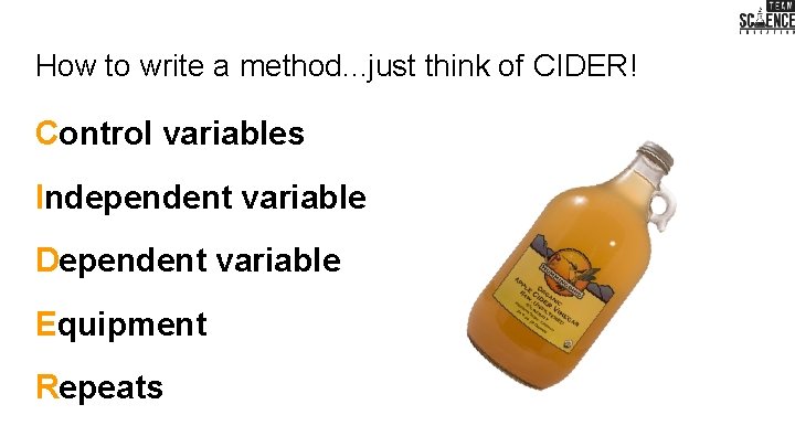 How to write a method. . . just think of CIDER! Control variables Independent