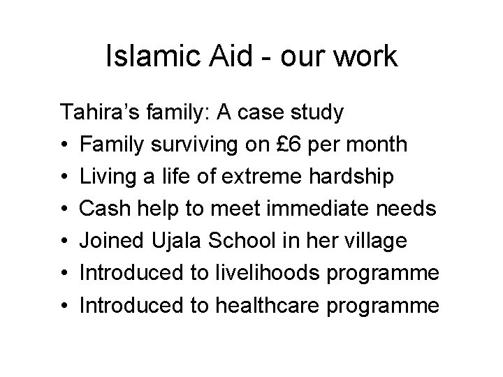 Islamic Aid - our work Tahira’s family: A case study • Family surviving on