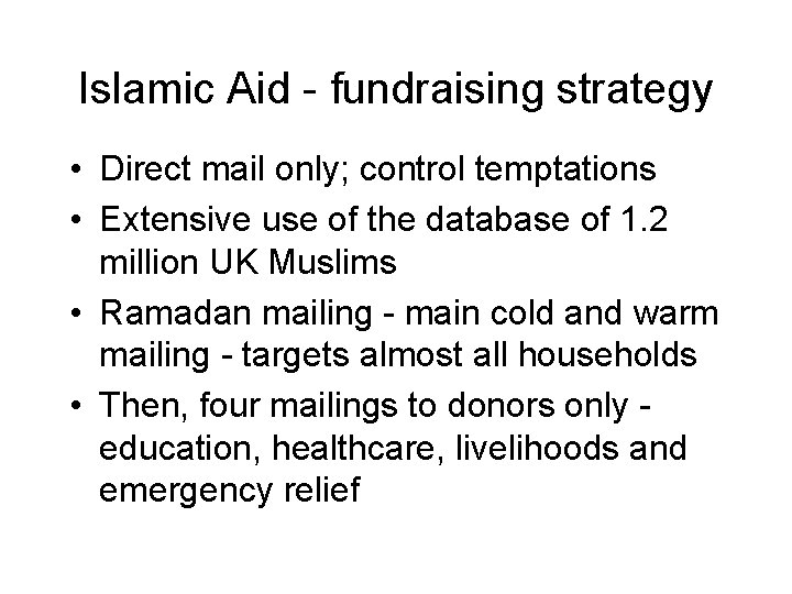 Islamic Aid - fundraising strategy • Direct mail only; control temptations • Extensive use