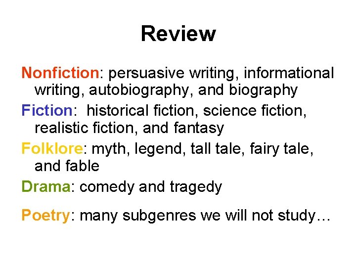 Review Nonfiction: persuasive writing, informational writing, autobiography, and biography Fiction: historical fiction, science fiction,