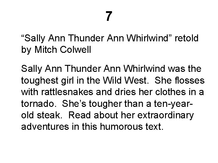 7 “Sally Ann Thunder Ann Whirlwind” retold by Mitch Colwell Sally Ann Thunder Ann